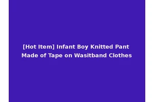 [Hot Item] Infant Boy Knitted Pant Made of Tape on Wasitband Clothes