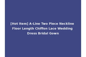 [Hot Item] A-Line Two Piece Neckline Floor Length Chiffon Lace Wedding Dress Bridal Gown