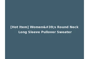 [Hot Item] Women's Round Neck Long Sleeve Pullover Sweater