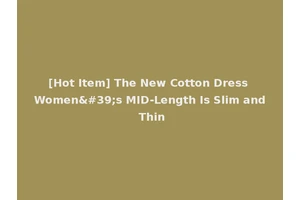 [Hot Item] The New Cotton Dress Women's MID-Length Is Slim and Thin