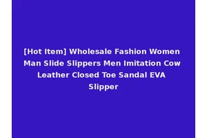 [Hot Item] Wholesale Fashion Women Man Slide Slippers Men Imitation Cow Leather Closed Toe Sandal EVA Slipper