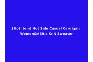 [Hot Item] Hot Sale Casual Cardigan Women's Knit Sweater