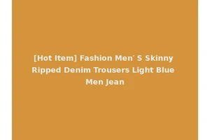 [Hot Item] Fashion Men′ S Skinny Ripped Denim Trousers Light Blue Men Jean