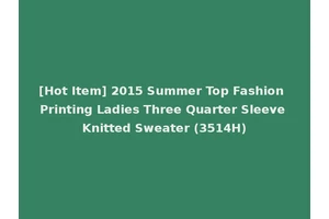 [Hot Item] 2015 Summer Top Fashion Printing Ladies Three Quarter Sleeve Knitted Sweater (3514H)