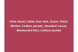 [Hot Item] Little Sun Hat, Extra Thick Winter Cotton Jacket, Hooded Loose Women's Cotton Jacket