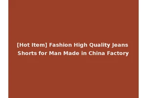 [Hot Item] Fashion High Quality Jeans Shorts for Man Made in China Factory