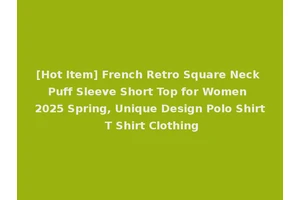[Hot Item] French Retro Square Neck Puff Sleeve Short Top for Women 2025 Spring, Unique Design Polo Shirt T Shirt Clothing