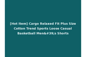 [Hot Item] Cargo Relaxed Fit Plus Size Cotton Trend Sports Loose Casual Basketball Men's Shorts