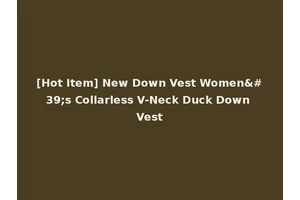 [Hot Item] New Down Vest Women's Collarless V-Neck Duck Down Vest