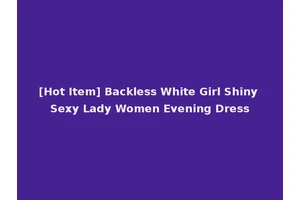 [Hot Item] Backless White Girl Shiny Sexy Lady Women Evening Dress