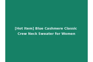 [Hot Item] Blue Cashmere Classic Crew Neck Sweater for Women