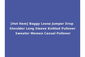 [Hot Item] Baggy Loose Jumper Drop Shoulder Long Sleeve Knitted Pullover Sweater Women Casual Pullover