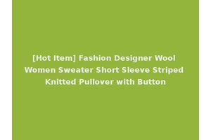 [Hot Item] Fashion Designer Wool Women Sweater Short Sleeve Striped Knitted Pullover with Button