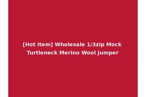 [Hot Item] Wholesale 1/3zip Mock Turtleneck Merino Wool Jumper