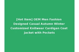 [Hot Item] OEM Men Fashion Designed Casual Autumn Winter Customized Knitwear Cardigan Coat Jacket with Pockets