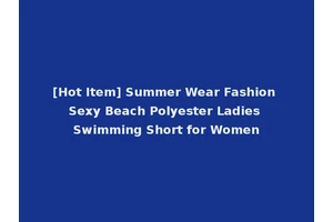 [Hot Item] Summer Wear Fashion Sexy Beach Polyester Ladies Swimming Short for Women