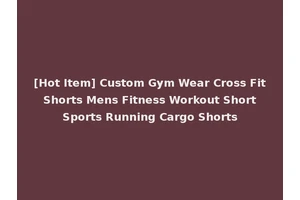 [Hot Item] Custom Gym Wear Cross Fit Shorts Mens Fitness Workout Short Sports Running Cargo Shorts