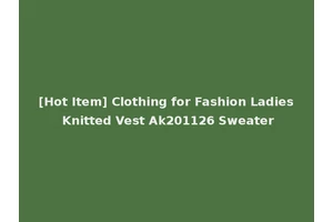 [Hot Item] Clothing for Fashion Ladies Knitted Vest Ak201126 Sweater