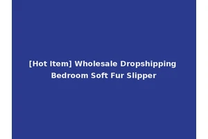 [Hot Item] Wholesale Dropshipping Bedroom Soft Fur Slipper