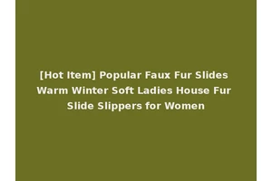 [Hot Item] Popular Faux Fur Slides Warm Winter Soft Ladies House Fur Slide Slippers for Women
