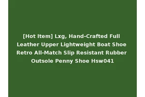 [Hot Item] Lxg, Hand-Crafted Full Leather Upper Lightweight Boat Shoe Retro All-Match Slip Resistant Rubber Outsole Penny Shoe Hsw041