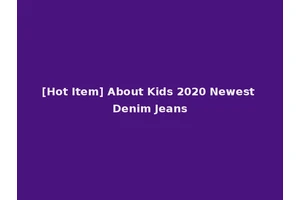 [Hot Item] About Kids 2020 Newest Denim Jeans
