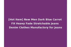 [Hot Item] New Men Dark Blue Carrot Fit Heavy Fade Stretchable Jeans Denim Clothes Manufactory for Jeans
