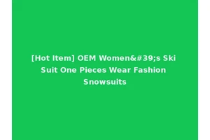 [Hot Item] OEM Women's Ski Suit One Pieces Wear Fashion Snowsuits