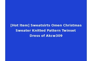 [Hot Item] Sweatsirts Omen Christmas Sweater Knitted Pattern Twinset Dress of Akcw309