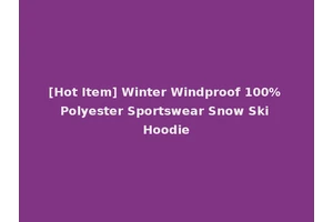 [Hot Item] Winter Windproof 100% Polyester Sportswear Snow Ski Hoodie