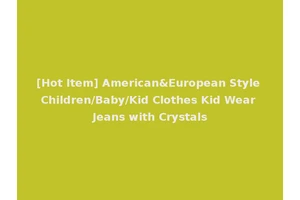 [Hot Item] American&European Style Children/Baby/Kid Clothes Kid Wear Jeans with Crystals