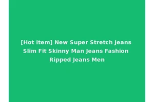 [Hot Item] New Super Stretch Jeans Slim Fit Skinny Man Jeans Fashion Ripped Jeans Men