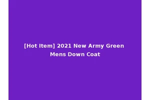 [Hot Item] 2021 New Army Green Mens Down Coat