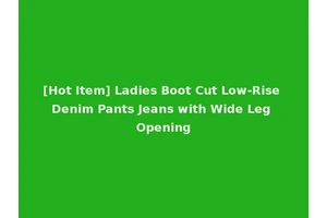 [Hot Item] Ladies Boot Cut Low-Rise Denim Pants Jeans with Wide Leg Opening