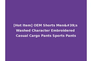 [Hot Item] OEM Shorts Men's Washed Character Embroidered Casual Cargo Pants Sports Pants