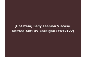 [Hot Item] Lady Fashion Viscose Knitted Anti UV Cardigan (YKY2122)