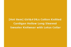 [Hot Item] Girl's Cotton Knitted Cardigan Hollow Long Sleeved Sweater Knitwear with Lotus Collar