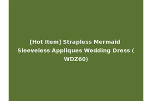 [Hot Item] Strapless Mermaid Sleeveless Appliques Wedding Dress (WDZ60)