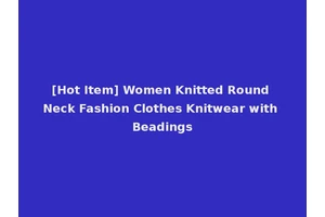 [Hot Item] Women Knitted Round Neck Fashion Clothes Knitwear with Beadings