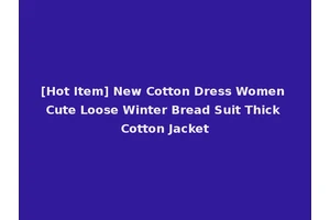 [Hot Item] New Cotton Dress Women Cute Loose Winter Bread Suit Thick Cotton Jacket