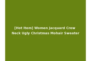 [Hot Item] Women Jacquard Crew Neck Ugly Christmas Mohair Sweater