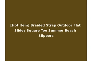 [Hot Item] Braided Strap Outdoor Flat Slides Square Toe Summer Beach Slippers