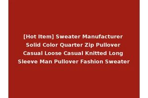 [Hot Item] Sweater Manufacturer Solid Color Quarter Zip Pullover Casual Loose Casual Knitted Long Sleeve Man Pullover Fashion Sweater