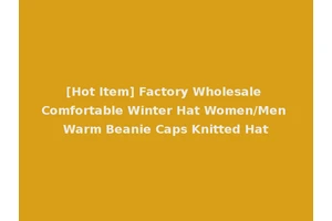 [Hot Item] Factory Wholesale Comfortable Winter Hat Women/Men Warm Beanie Caps Knitted Hat