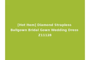 [Hot Item] Diamond Strapless Ballgown Bridal Gown Wedding Dress Z11128