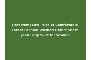 [Hot Item] Low Price of Comfortable Latest Fashion Washed Denim Short Jean Lady Skirt for Women
