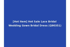 [Hot Item] Hot Sale Lace Bridal Wedding Gown Bridal Dress (Q90351)