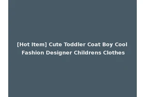 [Hot Item] Cute Toddler Coat Boy Cool Fashion Designer Childrens Clothes