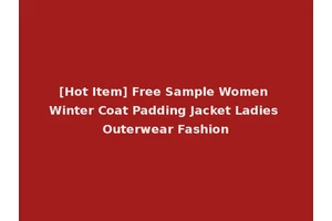 [Hot Item] Free Sample Women Winter Coat Padding Jacket Ladies Outerwear Fashion