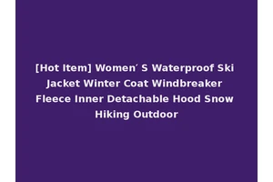 [Hot Item] Women′ S Waterproof Ski Jacket Winter Coat Windbreaker Fleece Inner Detachable Hood Snow Hiking Outdoor